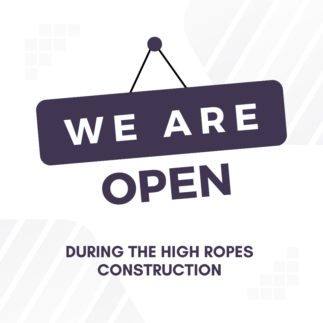 We are open during the high ropes construction